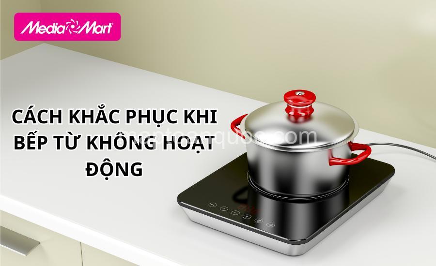 Bếp Từ Không Hoạt Động? Nguyên Nhân & Cách Khắc Phục Nhanh Chóng!